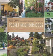 Pocket Neighborhoods: Creating Small-Scale Community in a Large-Scale World