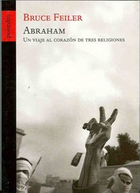 Abraham. Un viaje al corazon de tres religiones (Spanish Edition)