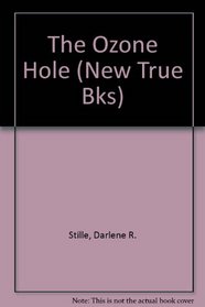 The Ozone Hole (New True Bks)