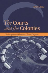 Courts And the Colonies: The Litigation of Hutterite Church Disputes (Law and Society)