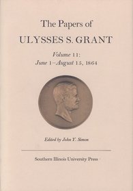 The Papers of Ulysses S. Grant: June 1-August 15, 1864 (Papers of Ulysses S Grant)
