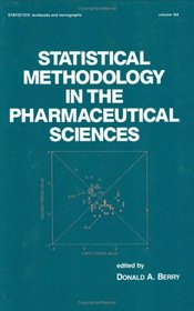 Statistical Methodology in the Pharmaceutical Sciences (Statistics: a Series of Textbooks and Monogrphs)