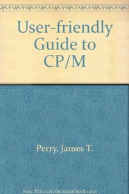 A user-friendly guide to CP/M: With an introduction to dBASE II