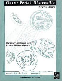 Classic Period Mixtequilla, Veracruz, Mexico: Diachronic Inferences from Residential Investigations (Ims Monographs)