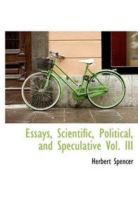 Essays, Scientific, Political, and Speculative Vol. III