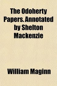 The Odoherty Papers. Annotated by Shelton Mackenzie