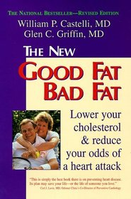 The New Good Fat, Bad Fat: Lower Your Cholesterol and Reduce Your Odds of a Heart Attack