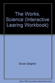 The Works, Science (Interactive Learing Workbook)