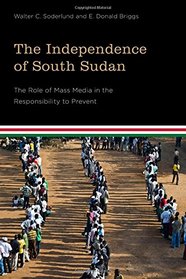 The Independence of South Sudan: The Role of Mass Media in the Responsibility to Prevent (Studies in International Governance)