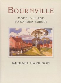 Bournville: Model Village to Garden Suburb