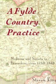 A Fylde Country Practice: Medicine and Society in Lancashire, 1760-1840 (Centre for North-West Regional Studies, Resource Papers)
