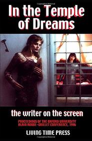 In the Temple of Dreams - The Writer on the Screen: Proceedings of the Oxford University Alain Robbe-|Grillet Conference 1996 (Living Time Non-Fiction) (English and French Edition)