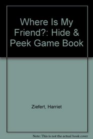 Where Is My Friend?: Hide & Peek Game Book