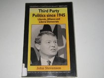 Third Party Politics since 1945 (Making Contemporary Britain)