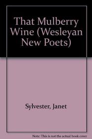 That Mulberry Wine (Wesleyan New Poets)