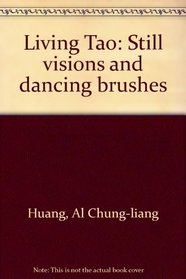 Living Tao: Still visions and dancing brushes