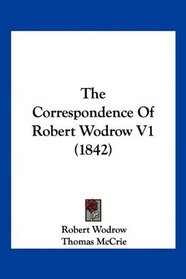 The Correspondence Of Robert Wodrow V1 (1842)