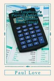 The Employer's Payroll Question and Answer Book (2011)