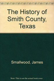 The History of Smith County, Texas