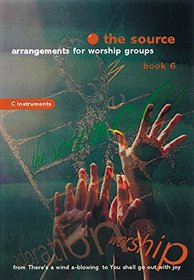 The Source, The: Arrangements for Worship Groups (C Instruments) Bk. 6