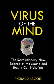 Virus of the Mind: The Revolutionary New Science of the Meme and How It Can Help You