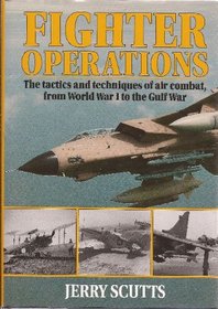 Fighter Operations: The Tactics and Techniques of Air Combat from WW1 to the Gulf War