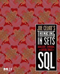 Joe Celko's Thinking in Sets:  Auxiliary, Temporal, and Virtual Tables in SQL (The Morgan Kaufmann Series in Data Management Systems)