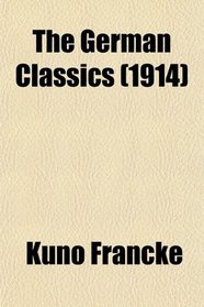 The German Classics; Masterpieces of German Literature Translated Into English