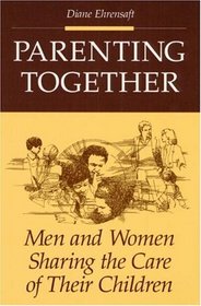 Parenting Together: Men and Women Sharing the Care of Their Children