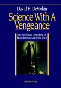 Science With a Vengeance: How the Military Created the Us Space Sciences After World War II