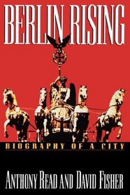 Berlin Rising: Biography of a City