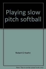 Playing slow pitch softball (Sterling sports books)