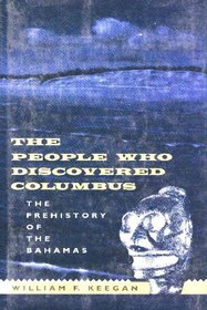 The People Who Discovered Columbus: The Prehistory of the Bahamas (The Ripley P. Bullen Series/Florida Museum of Natural History)