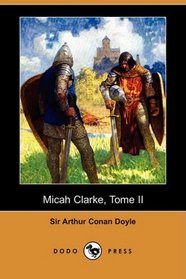 Micah Clarke, Tome II: Le Capitaine Micah Clarke (Dodo Press) (French Edition)