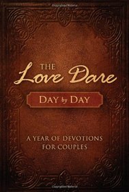 The Love Dare Day by Day: A Year of Devotions for Couples