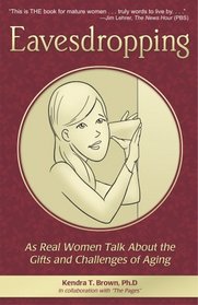 Eavesdropping: As Real Women Talk About the Gifts and Challenges of Aging