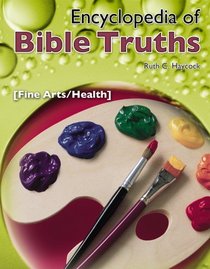 Encyclopedia of Bible Truths: Fine Arts/Health