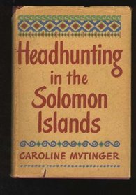 Headhunting in the Solomon Islands Around the Coral Sea