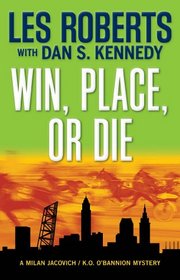Win, Place, or Die: A Milan Jacovich / K.O. O'Bannion Mystery (Milan Jacovich Mysteries)