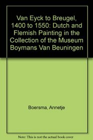 Van Eyck to Bruegel, 1400-1550: Dutch and Flemish Painting in the Collection of the Museum Boymans-Van Beuningen
