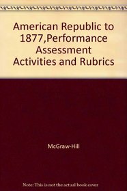 American Republic to 1877,Performance Assessment Activities and Rubrics