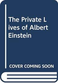 The Private Lives of Albert Einstein