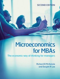 Microeconomics for MBAs: The Economic Way of Thinking for Managers