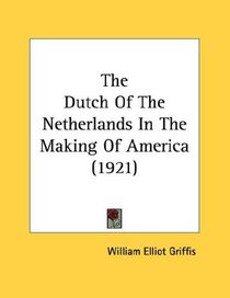 The Dutch Of The Netherlands In The Making Of America (1921)