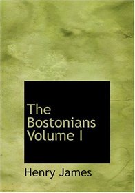 The Bostonians  Volume I (Large Print Edition)