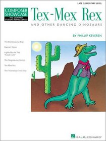 Tex-Mex Rex and Other Dancing Dinosaurs: Late Elementary Level Composer Showcase (Hal Leonard Student Piano Library (Songbooks))