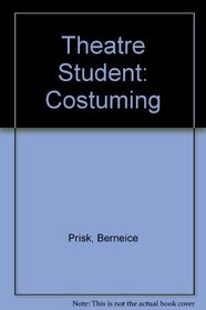 Theatre Student: Costuming (The Theatre student series)