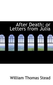 After Death; or Letters from Julia