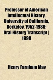 Professor of American Intellectual History, University of California, Berkeley, 1952-1980; Oral History Transcript | 1999