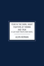 Fear In The Dark, Night Fighters at Tarawa and Truk: A Clay Hunt Pacific War Novel